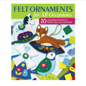 Felt Ornaments for All Occasions by Sylvia Bird